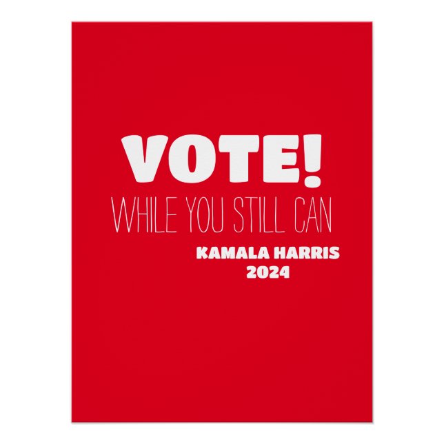 VOTE! While You Still Can Kamala Harris 2024 Poster (Front)