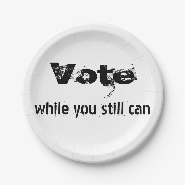 Vote while you still can - politics future quote  paper plates (Front)