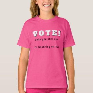 VOTE! while you still can T-Shirt