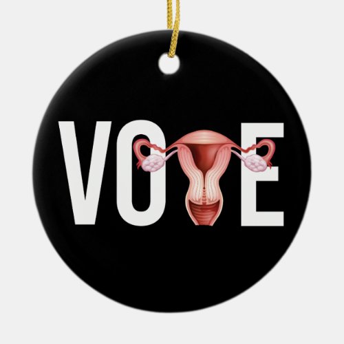 Vote with your Uterus Ceramic Ornament