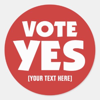 Vote Yes With Your Custom Text Classic Round Sticker by SayWhatYouLike at Zazzle