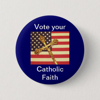 Vote your Catholic Faith Button