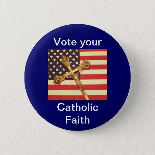 Vote your Catholic Faith Button