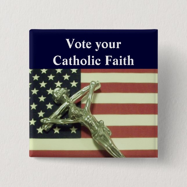 Vote your Catholic Faith Button (Front)