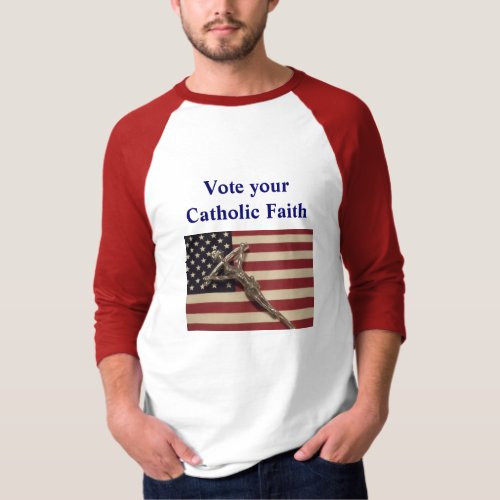 Vote your Catholic Faith shirt