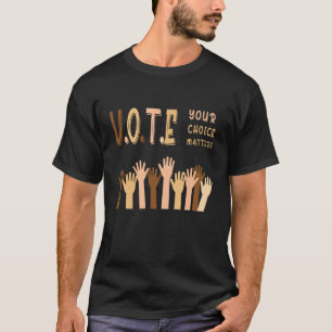 Vote your choice matters T-Shirt