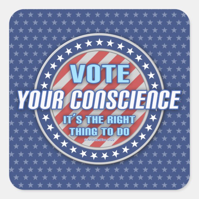 Vote Your Conscience It's The Right Thing (left) Square Sticker (Front)
