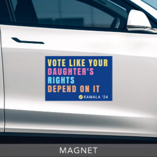 Vote Your Daughters Rights Depend - LARGE Magnet