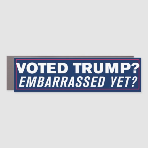 Voted For Trump Embarrassed Yet Anti_Trump Bumper Car Magnet