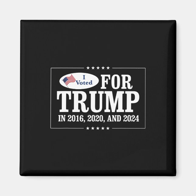 Voted For Trump In 2016 2020 And 2024  Magnet (Front)