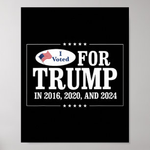 Voted For Trump In 2016 2020 And 2024 Poster