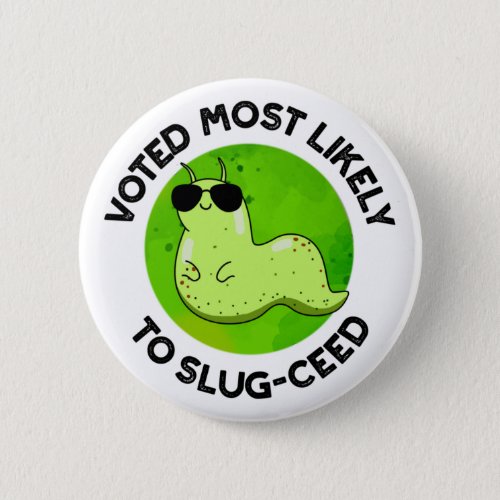 Voted Most Likely To Slug_ceed Funny Slug Pun Button
