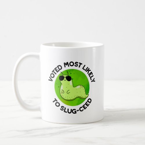 Voted Most Likely To Slug_ceed Funny Slug Pun Coffee Mug