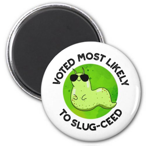 Voted Most Likely To Slug_ceed Funny Slug Pun Magnet