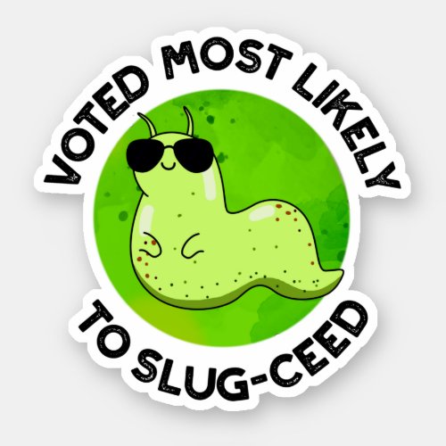 Voted Most Likely To Slug_ceed Funny Slug Pun Sticker