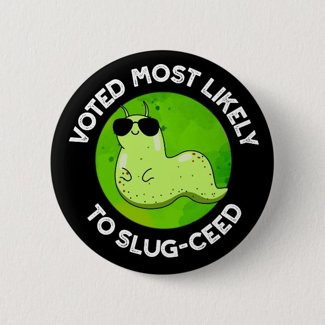 Voted Most Likely To Slug-ceed Slug Pun Dark BG Button (Front)