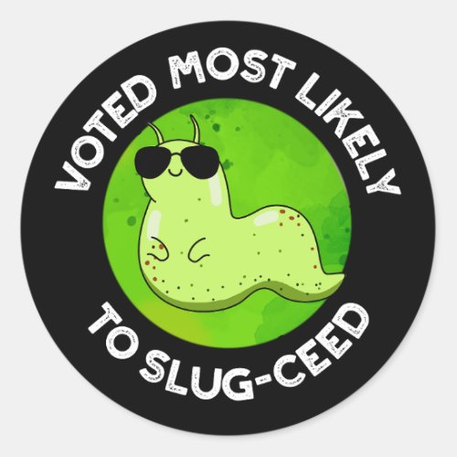 Voted Most Likely To Slug_ceed Slug Pun Dark BG Classic Round Sticker