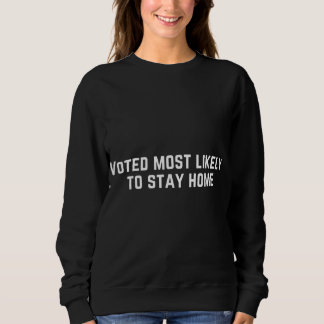 Voted Most Likely to Stay Home Sweatshirt
