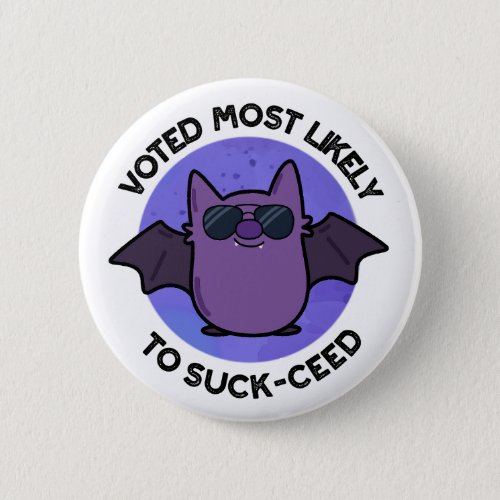 Voted Most Likely To Suck_ceed Funny Bat Pun  Button