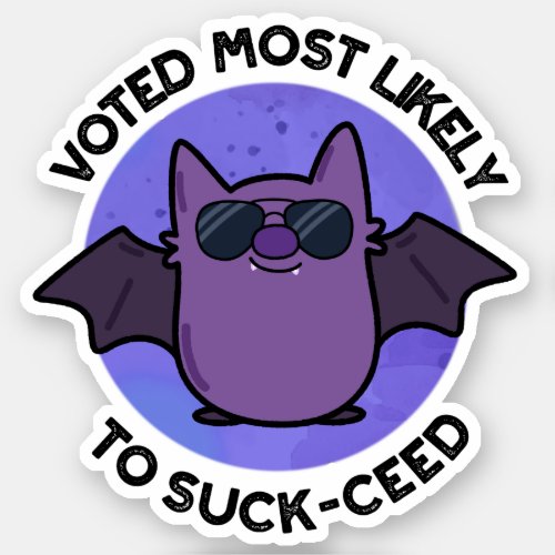 Voted Most Likely To Suck_ceed Funny Bat Pun  Sticker