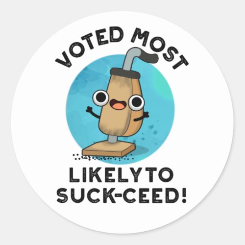 Voted Most Likely To Suck_ceed Funny Vacuum Pun Classic Round Sticker