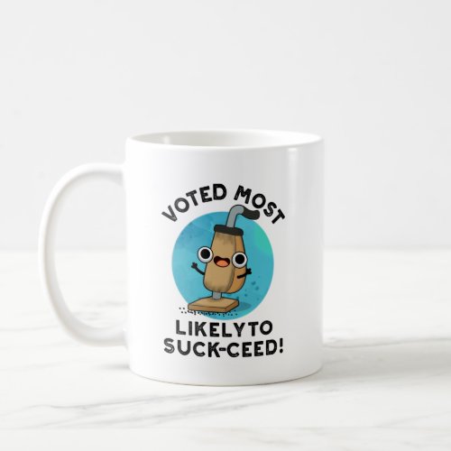 Voted Most Likely To Suck_ceed Funny Vacuum Pun Coffee Mug