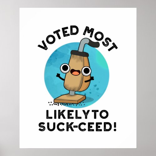 Voted Most Likely To Suck_ceed Funny Vacuum Pun Poster
