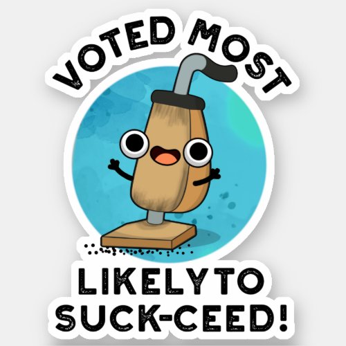 Voted Most Likely To Suck_ceed Funny Vacuum Pun Sticker