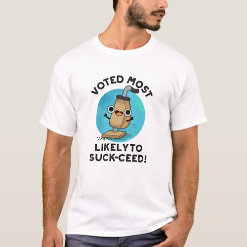 Voted Most Likely To Suck_ceed Funny Vacuum Pun T_Shirt