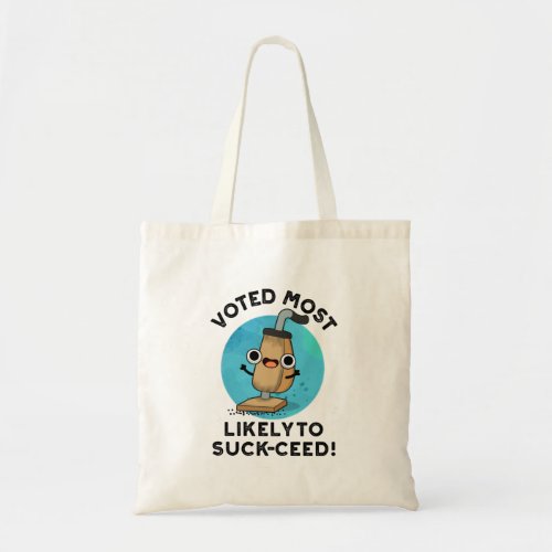 Voted Most Likely To Suck_ceed Funny Vacuum Pun Tote Bag