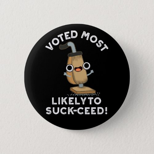 Voted Most Likely To Suck_ceed Vacuum Pun Dark BG Button