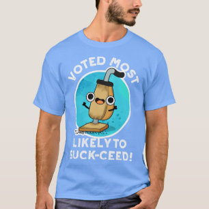 Voted Most Likely To Suckceed Funny Vacuum Pun 1 T-Shirt