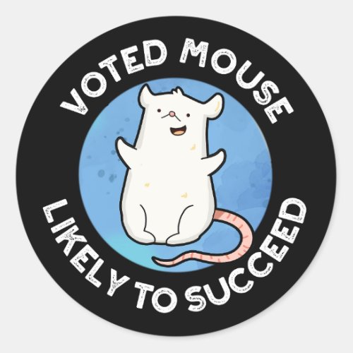 Voted Mouse Likely To Succeed Animal Pun Dark BG Classic Round Sticker