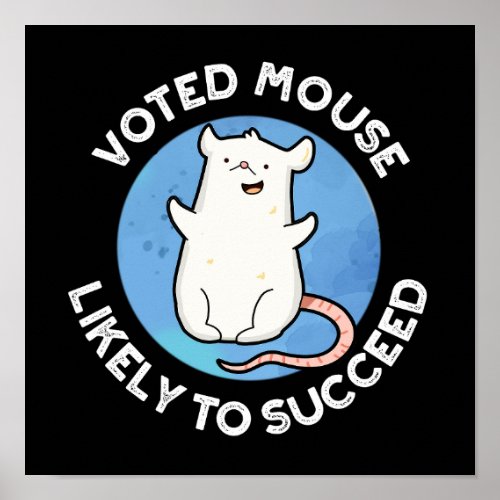 Voted Mouse Likely To Succeed Animal Pun Dark BG Poster