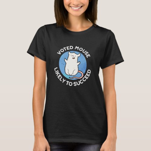Voted Mouse Likely To Succeed Animal Pun Dark BG T_Shirt