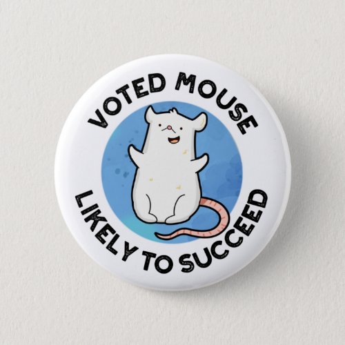 Voted Mouse Likely To Succeed Funny Animal Pun Button