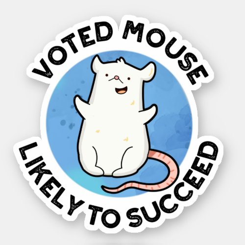 Voted Mouse Likely To Succeed Funny Animal Pun Sticker