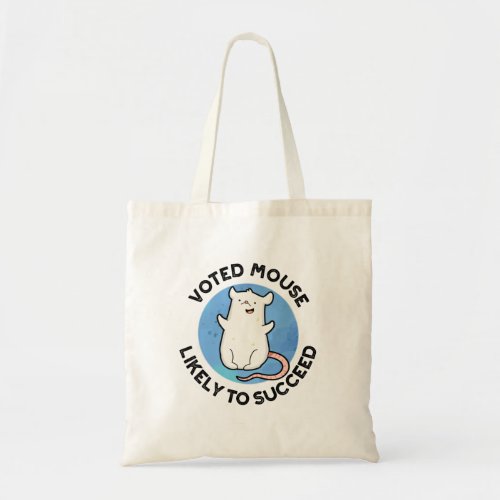 Voted Mouse Likely To Succeed Funny Animal Pun Tote Bag