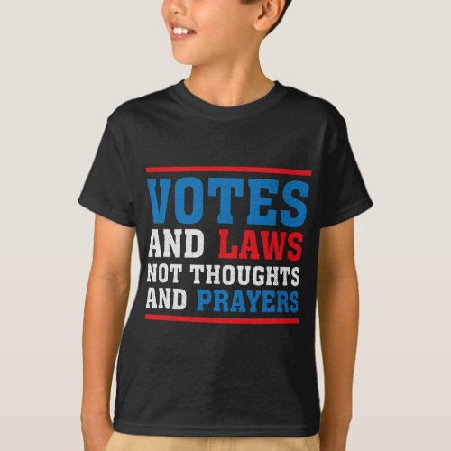 Votes and Laws Not Thoughts and Prayers Gun Safety T_Shirt