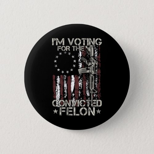 Voting Convicted Felon 2024 American Flag On Back  Button