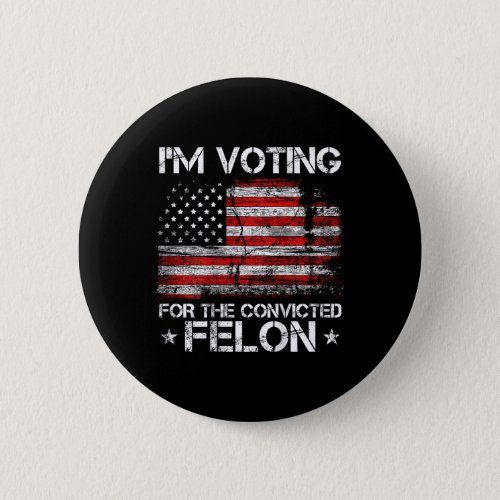 Voting Convicted Felon 2024 American Flag On Back  Button