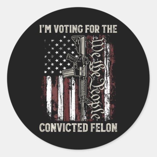 Voting Convicted Felon 2024 American Flag On Back  Classic Round Sticker