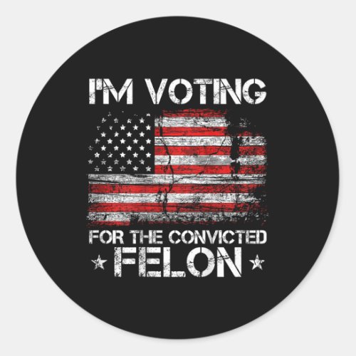 Voting Convicted Felon 2024 American Flag On Back  Classic Round Sticker