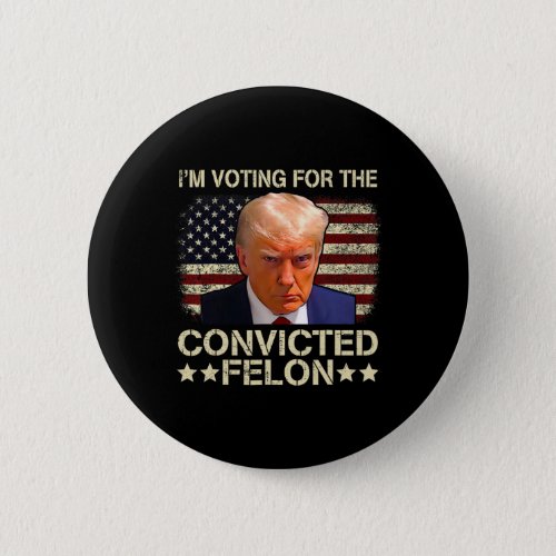 Voting Convicted Felon 2024 American Flag Trump 20 Button