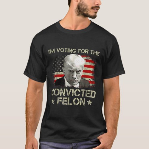 Voting Convicted Felon 2024 Still Vote Donald Trum T_Shirt
