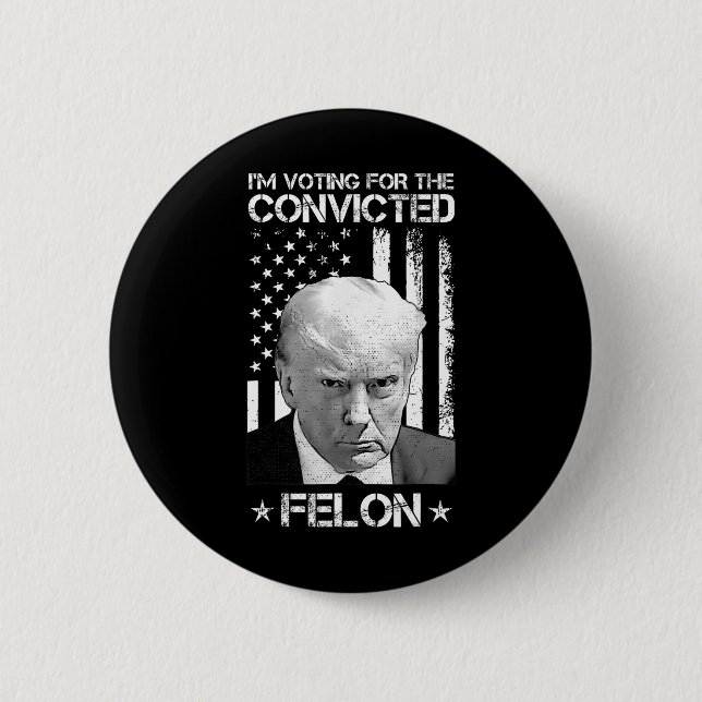 Voting Convicted Felon 2024 - Trump 2024 Convicted Button (Front)