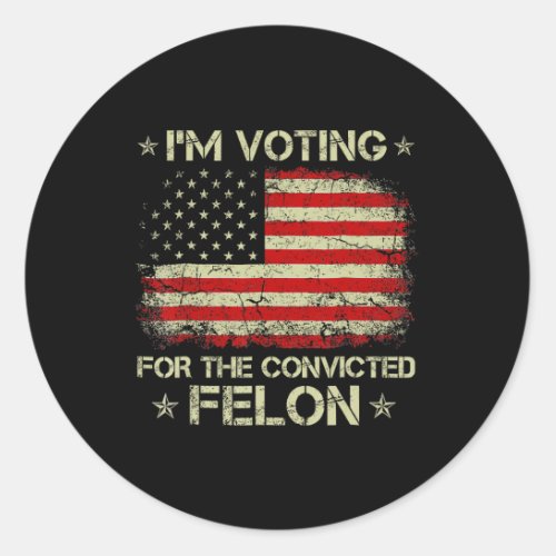Voting Convicted Felon 2024 _ Trump 2024 Convicted Classic Round Sticker
