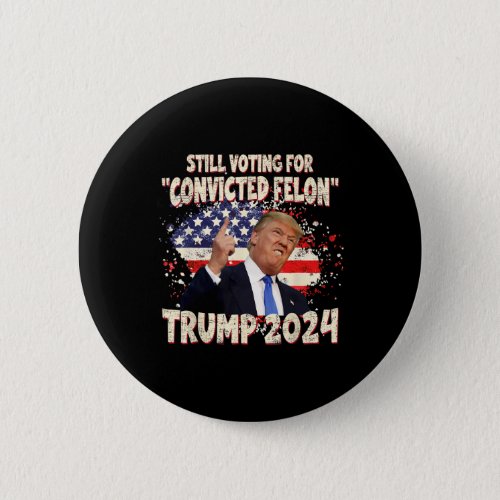 Voting Convicted Felon 2024 Trump 2024 Convicted F Button