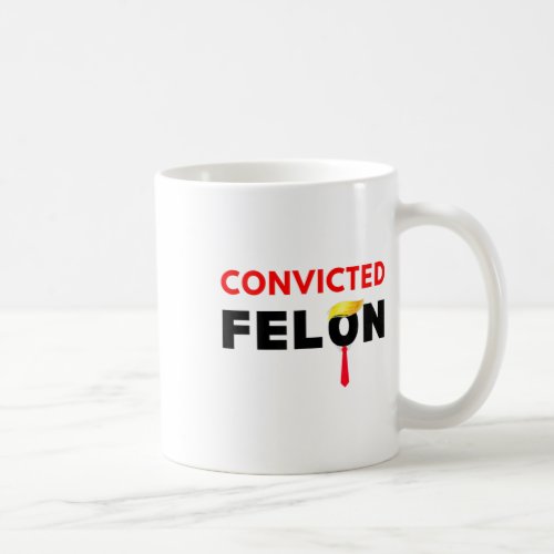 Voting Convicted Felon 2024 Trump 2024 Convicted F Coffee Mug