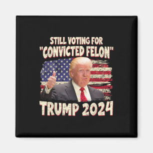 Voting Convicted Felon 2024 - Trump 2024 Convicted Magnet